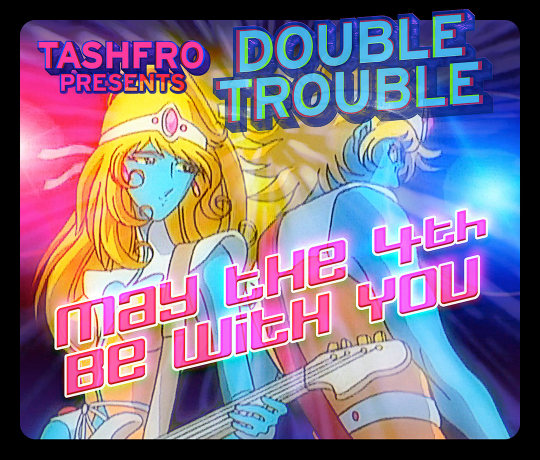 Main image for Tashfro's DOUBLE TROUBLE event on May the 4th, 2024